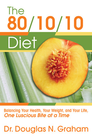 La dieta 80/10/10: balanceando su salud, su peso, y su vida, una mordedura deliciosa a la vez