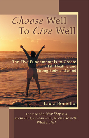 Elija bien para vivir bien: Los cinco fundamentos para crear un cuerpo, una mente sana y fuerte