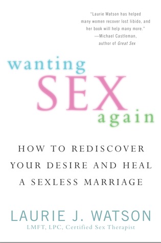 Querer sexo de nuevo: Cómo redescubrir su deseo y curar un matrimonio sin sexo