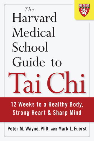 La Escuela de Medicina de Harvard Guía de Tai Chi: 12 semanas para un cuerpo sano, corazón fuerte y mente aguda