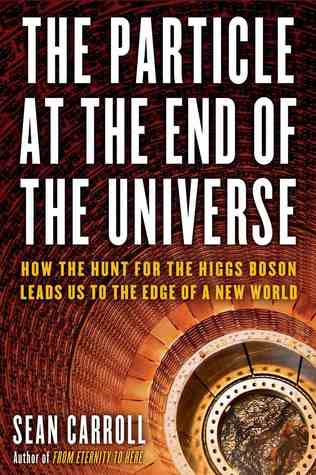 La partícula al final del universo: cómo la búsqueda del bosón de Higgs nos lleva al límite de un nuevo mundo