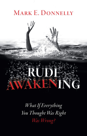Rude Awakening: ¿Qué pasa si todo lo que pensaba que era correcto estaba mal?