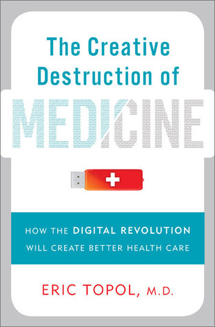 La destrucción creativa de la medicina: cómo la revolución digital creará un mejor cuidado de la salud
