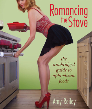 Romancing the Stove: La guía completa de los alimentos afrodisíacos