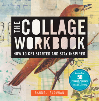 El libro de trabajo del collage: Cómo empezar y permanecer inspirado