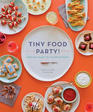 Tiny Food Party !: Recetas Bite-Size para las comidas en miniatura