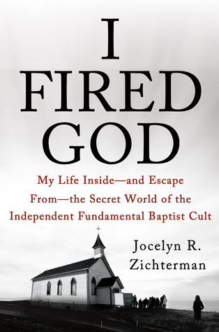 Disparé a dios: Mi vida dentro --- y escape de --- el mundo secreto del culto baptista fundamental independiente