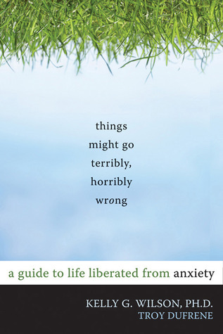 Las cosas pueden ir terriblemente, horriblemente mal: una guía para la vida liberada de la ansiedad
