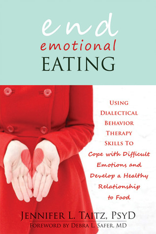 Fin de la alimentación emocional: Uso de habilidades de terapia dialéctica conductual para hacer frente a las emociones difíciles y desarrollar una relación sana con la comida