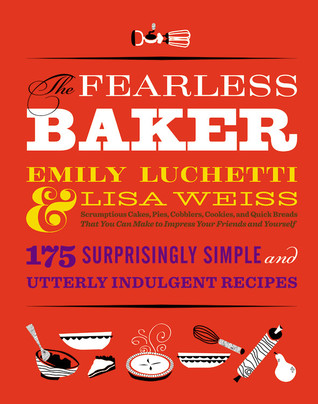 The Fearless Baker: Tortas Scrumptious, empanadas, Cobblers, galletas, y panes rápidos que usted puede hacer para impresionar a sus amigos y usted mismo