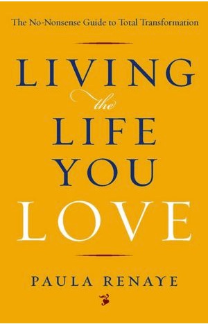 Viviendo la vida que amas: La guía sin sentido de la transformación total