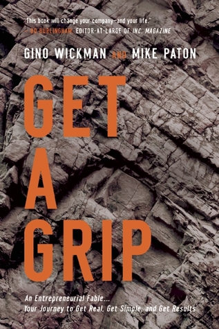 Get A Grip: Una fábula emprendedora. . . Su viaje a conseguir verdadero, consigue simple, y consigue resultados