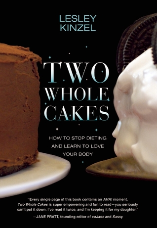 Dos tortas enteras: Cómo dejar de hacer dieta y aprender a amar a su cuerpo