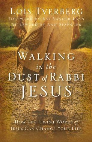 Caminar en el polvo del rabino Jesús: Cómo las palabras judías de Jesús pueden cambiar tu vida