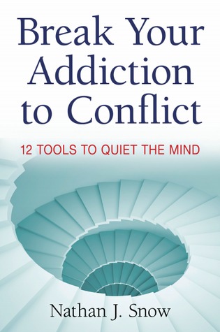 Break Your Addiction To Conflict: 12 Herramientas para calmar la mente