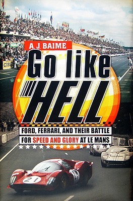 Vaya como el infierno: Ford, Ferrari, y su batalla para la velocidad y la gloria en Le Mans