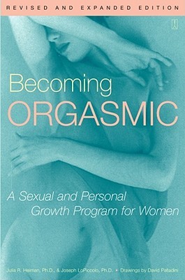 Cómo convertirse en orgasmo: un programa de crecimiento sexual y personal para las mujeres