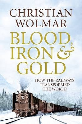 Sangre, hierro y oro: cómo los ferrocarriles transformaron el mundo