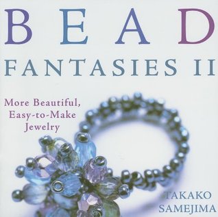 Bead Fantasies II: Joyas más hermosas y fáciles de hacer