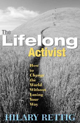 El activista de toda la vida: Cómo cambiar el mundo sin perder tu camino