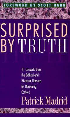 Sorprendido por la verdad: 11 conversos dan las razones bíblicas e históricas para convertirse en católicos