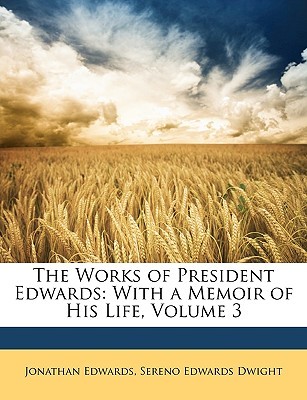 Las Obras del Presidente Edwards: Con una Memoria de Su Vida, Volumen 3