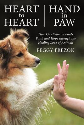 Corazón a corazón, mano en la pata: Cómo una mujer encuentra la fe y la esperanza a través del amor curativo de los animales