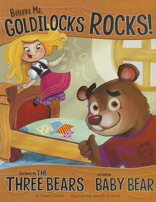 Believe Me, Goldilocks Rocks !: La historia de los tres osos según lo dicho por Baby Bear