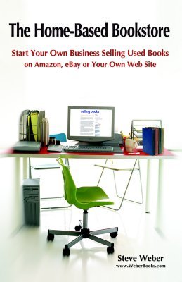La librería casera: Comience su propio negocio Venta de libros usados en Amazon, Ebay o su propio Web site
