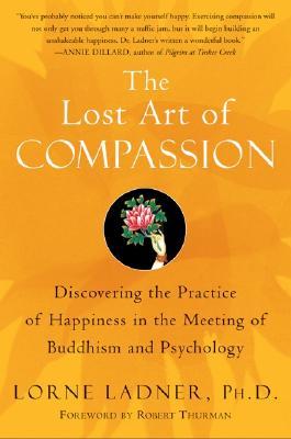 El Arte Perdido de la Compasión: Descubriendo la Práctica de la Felicidad en el Encuentro de Budismo y Psicología