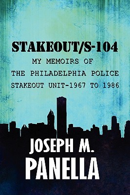 Stakeout / S-104: Mis Memorias de la Unidad de Establecimiento de la Policía de Filadelfia-1967 a 1986