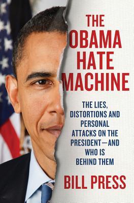 La máquina del odio de Obama: Las mentiras, distorsiones, y ataques personales en el presidente --- y quién está detrás de ellos