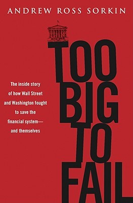 Demasiado grande para fallar: La historia interior de cómo Wall Street y Washington lucharon para salvar el sistema financiero de la crisis - y ellos mismos