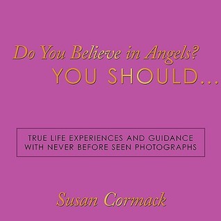 ¿Crees en los ángeles? Usted debe ...: Experiencias y guía de la vida verdadera con fotografías nunca antes vistas