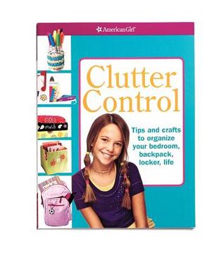 Clutter Control: Artesanías y consejos para organizar su mochila, su dormitorio, su armario, su vida