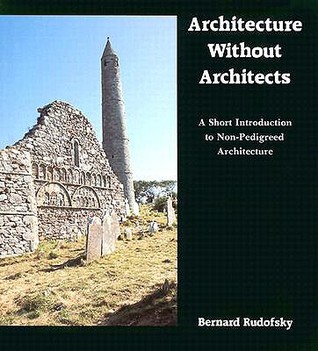 Arquitectura sin arquitectos: una breve introducción a la arquitectura no pedigree