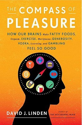 La brújula del placer: cómo nuestros cerebros hacen los alimentos gordos, el orgasmo, el ejercicio, la marihuana, la generosidad, la vodka, el aprendizaje y el juego se siente tan bien
