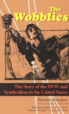 The Wobblies: La historia de la IWW y el sindicalismo en los Estados Unidos