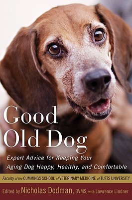 Buen perro viejo: Consejos de expertos para mantener su perro envejecimiento feliz, sano y cómodo