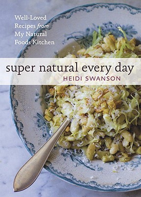 Super Natural todos los días: Recetas bien amadas de mi cocina Natural Foods