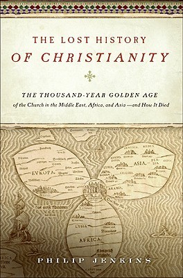 La Historia Perdida del Cristianismo: La Época de Oro de Mil Años de la Iglesia en Oriente Medio, África y Asia - y cómo murió