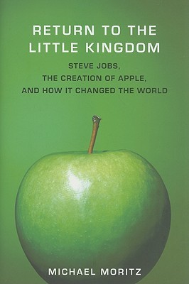 Regreso al Pequeño Reino: Steve Jobs, la Creación de Apple, y cómo cambió el mundo