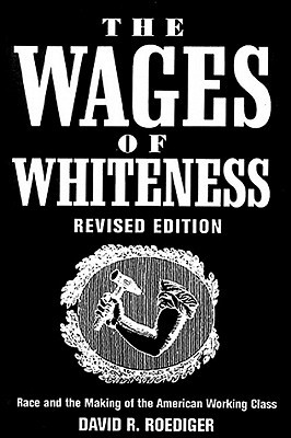 Los salarios de la blancura: La raza y la fabricación de la clase trabajadora americana (serie de Haymarket)