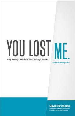 Usted me perdió: ¿Por qué los jóvenes cristianos están dejando la Iglesia ... y repensando la fe