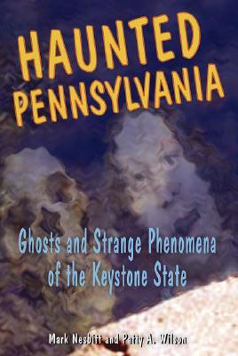 Haunted Pennsylvania: fantasmas y fenómenos extraños del estado de Keystone