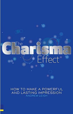 El efecto carisma: cómo hacer una impresión poderosa y duradera