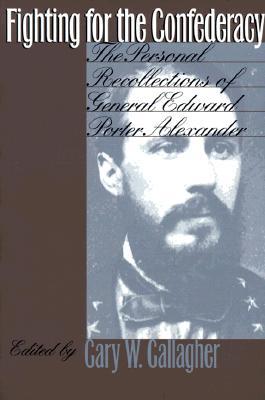 Luchando por la Confederación: Las Recuerdos Personales del General Edward Porter Alexander