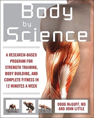 Cuerpo por la ciencia: un programa basado en la investigación para el entrenamiento de la fuerza, el edificio del cuerpo, y la aptitud completa en 12 minutos a la semana