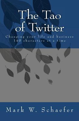 El Tao de Twitter: Cambiando su vida y su negocio 140 personajes a la vez