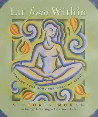 Lit From Within: Tendiendo su alma para la belleza de por vida
